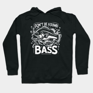 Don't Be A Dumb Bass Largemouth Bass Fishing Hoodie